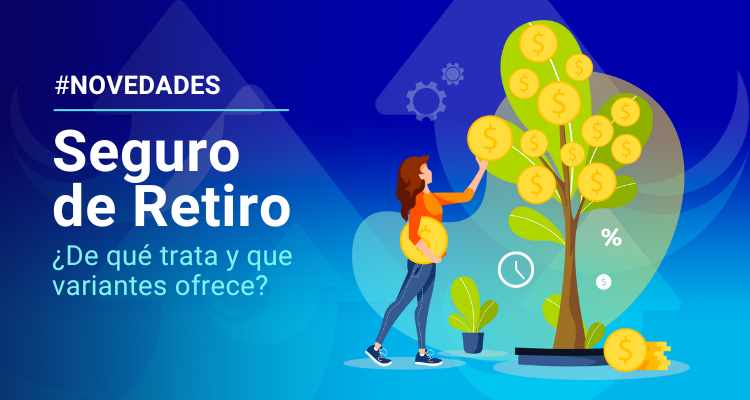 Seguro de Retiro - ¿De qué trata y que variantes ofrece?