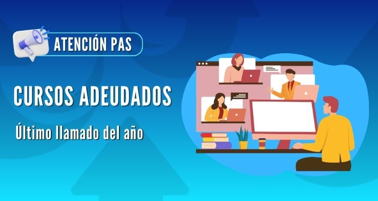 CURSOS ADEUDADOS PAS - ÚLTIMO LLAMADO DEL AÑO! 